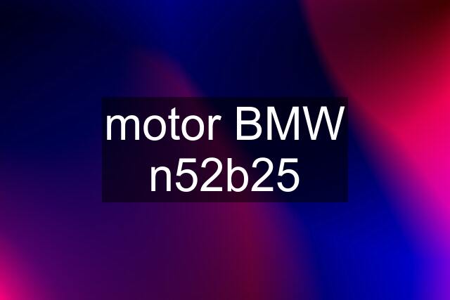 motor BMW n52b25