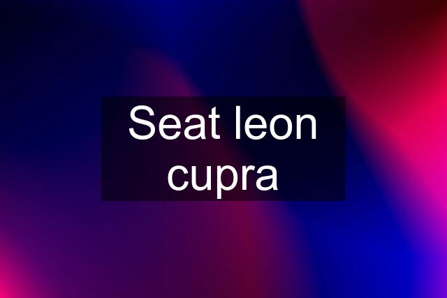 Seat leon cupra