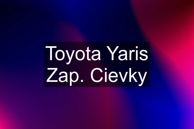 Toyota Yaris Zap. Cievky