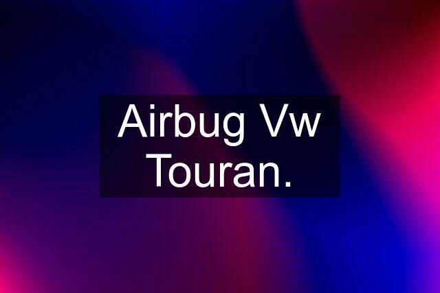 Airbug Vw Touran.