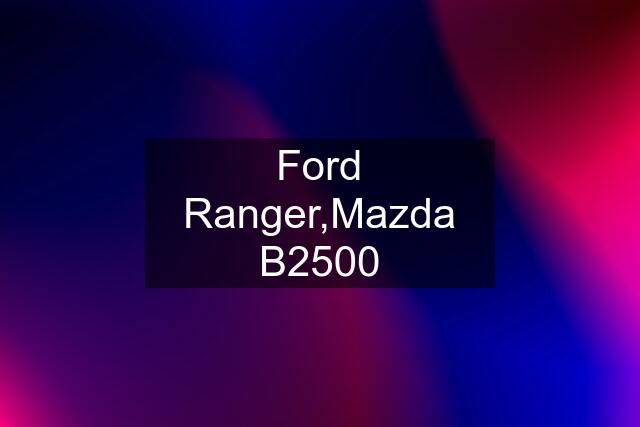 Ford Ranger,Mazda B2500