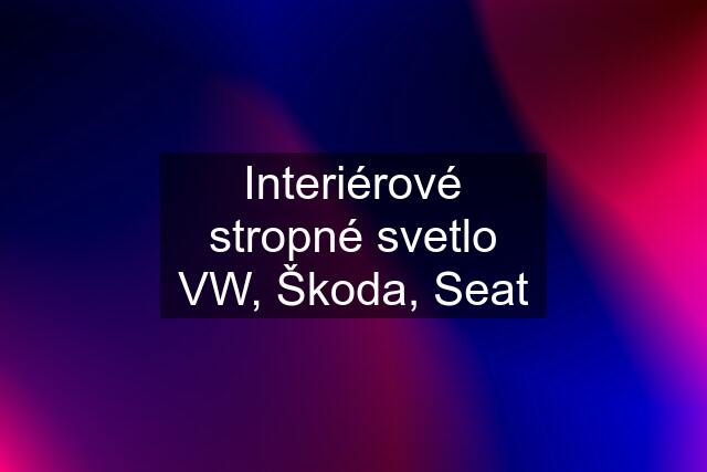 Interiérové stropné svetlo VW, Škoda, Seat