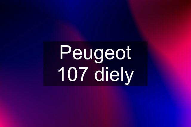 Peugeot 107 diely