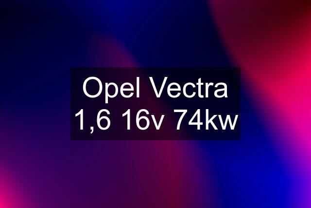 Opel Vectra 1,6 16v 74kw