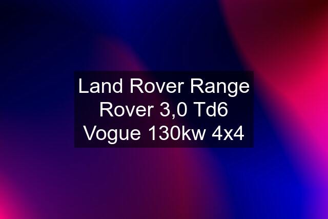 Land Rover Range Rover 3,0 Td6 Vogue 130kw 4x4