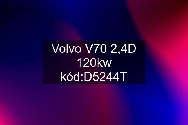 Volvo V70 2,4D 120kw kód:D5244T