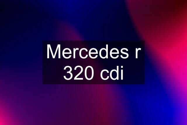 Mercedes r 320 cdi