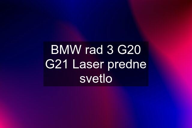 BMW rad 3 G20 G21 Laser predne svetlo