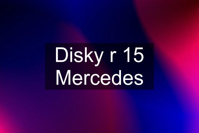 Disky r 15 Mercedes