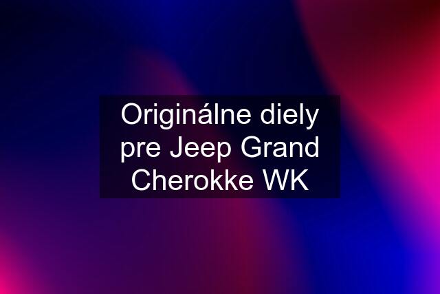 Originálne diely pre Jeep Grand Cherokke WK