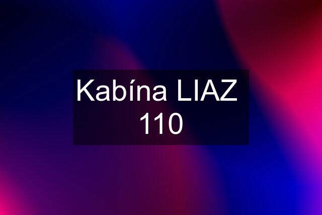 Kabína LIAZ  110