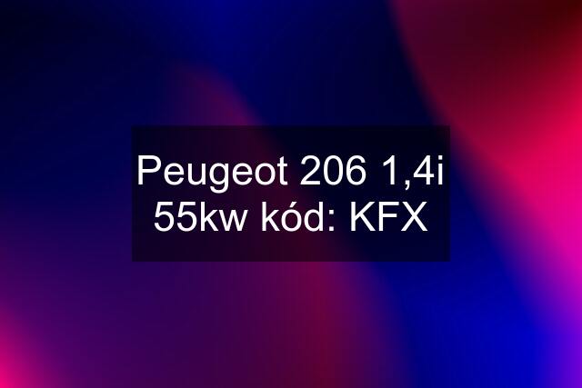 Peugeot 206 1,4i 55kw kód: KFX