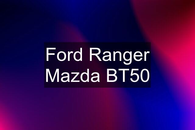 Ford Ranger Mazda BT50