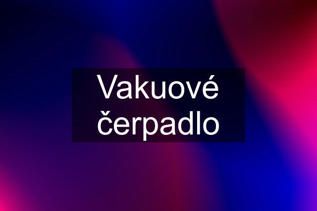 Vakuové čerpadlo