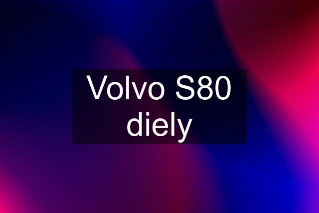 Volvo S80 diely