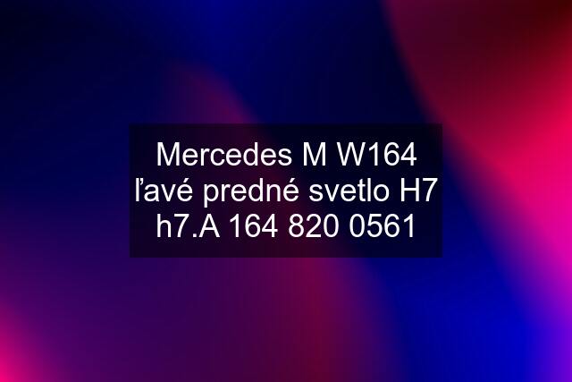 Mercedes M W164 ľavé predné svetlo H7 h7.A 1