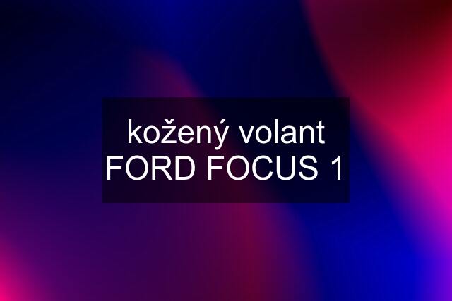 kožený volant FORD FOCUS 1