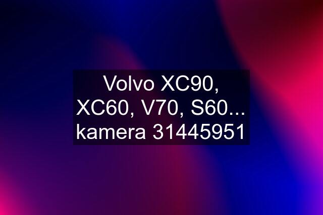 Volvo XC90, XC60, V70, S60... kamera 31445951