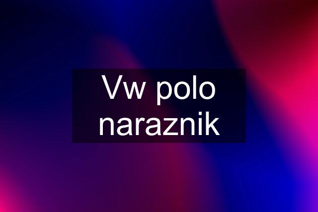 Vw polo naraznik