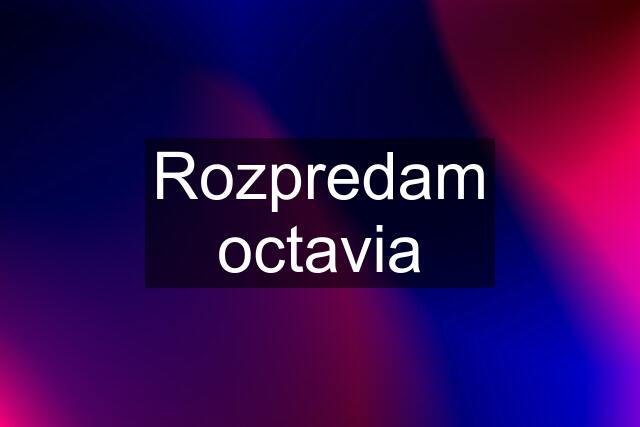 Rozpredam octavia