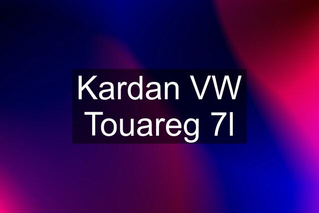 Kardan VW Touareg 7l