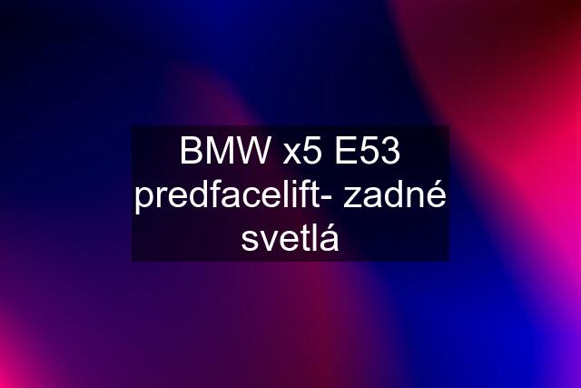 BMW x5 E53 predfacelift- zadné svetlá