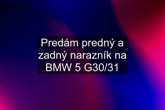 Predám predný a zadný narazník na BMW 5 G30/31