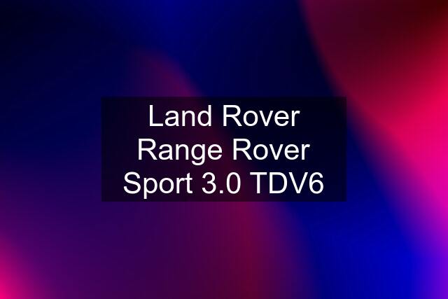 Land Rover Range Rover Sport 3.0 TDV6