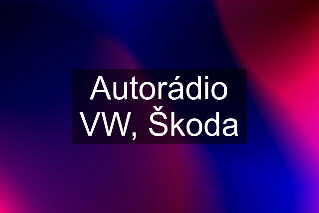 Autorádio VW, Škoda