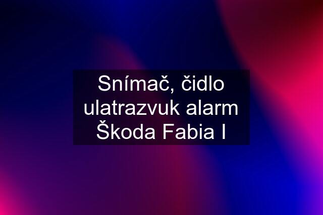 Snímač, čidlo ulatrazvuk alarm Škoda Fabia I