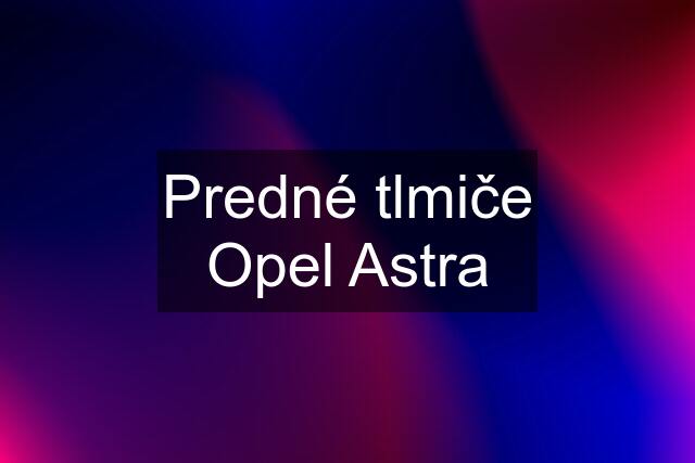 Predné tlmiče Opel Astra