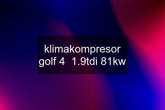 klimakompresor golf 4  1.9tdi 81kw