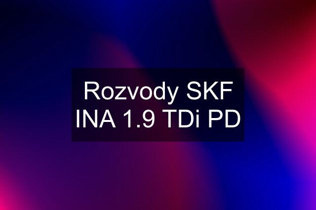 Rozvody SKF INA 1.9 TDi PD