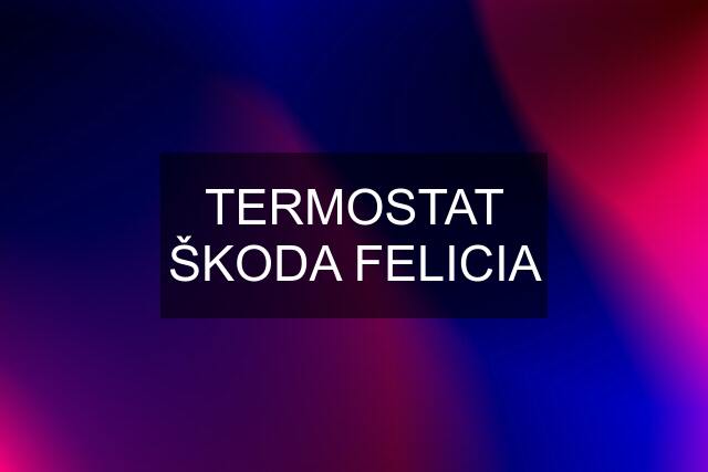 TERMOSTAT ŠKODA FELICIA