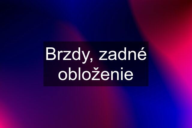 Brzdy, zadné obloženie