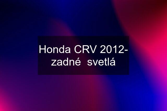 Honda CRV 2012- zadné  svetlá