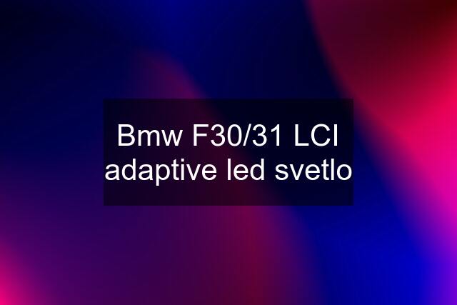 Bmw F30/31 LCI adaptive led svetlo