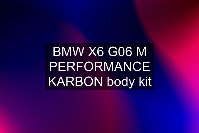 BMW X6 G06 M PERFORMANCE KARBON body kit