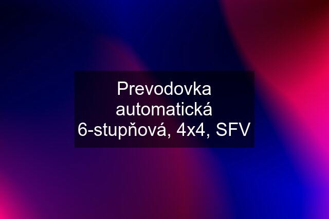 Prevodovka automatická 6-stupňová, 4x4, SFV