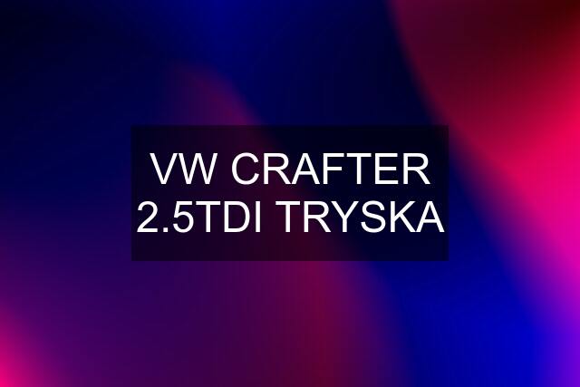 VW CRAFTER 2.5TDI TRYSKA