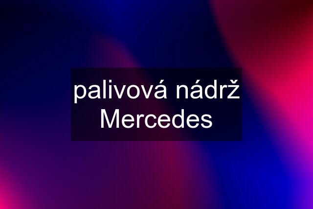 palivová nádrž Mercedes