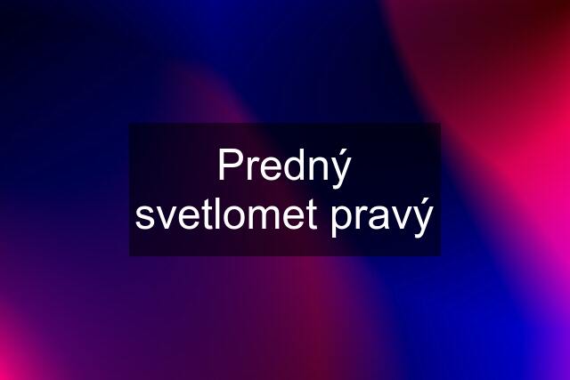 Predný svetlomet pravý