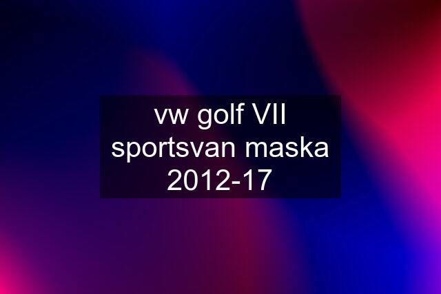 vw golf VII sportsvan maska 2012-17