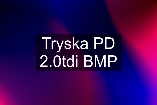 Tryska PD 2.0tdi BMP