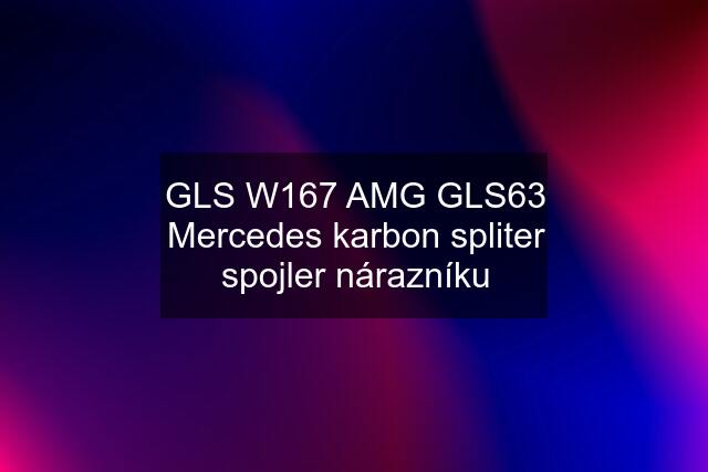 GLS W167 AMG GLS63 Mercedes karbon spliter spojler nárazníku