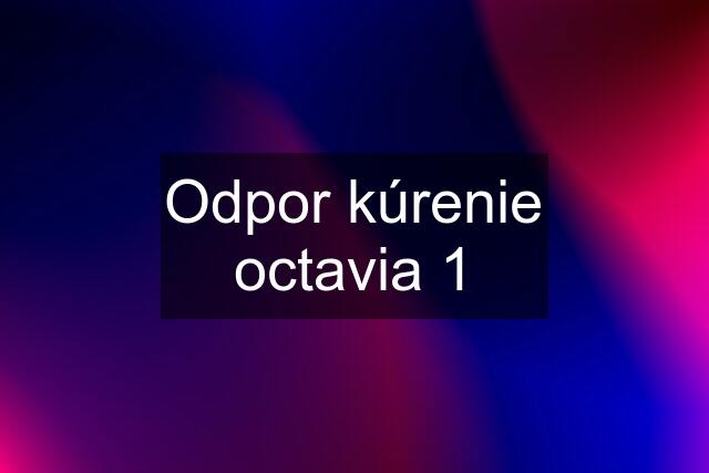 Odpor kúrenie octavia 1