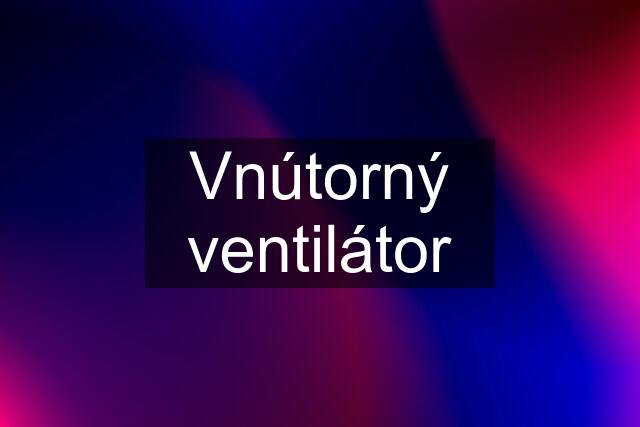 Vnútorný ventilátor