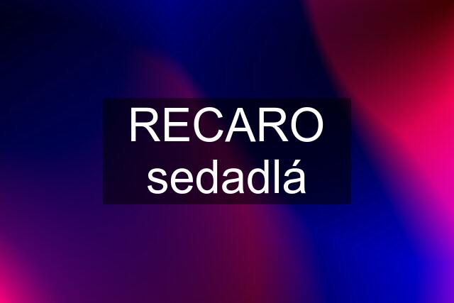 RECARO sedadlá