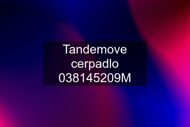 Tandemove cerpadlo 038145209M