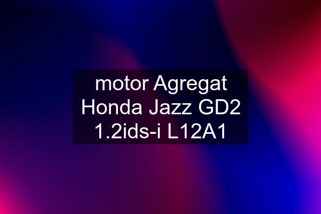 motor Agregat Honda Jazz GD2 1.2ids-i L12A1